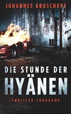 Buchcover von „Die Stunde der Hyänen“ von Johannes Groschupf