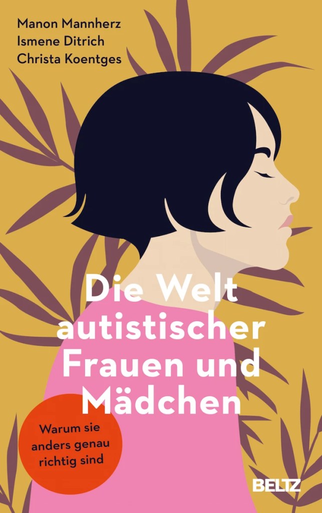 Buchcover von „Die Welt autistischer Frauen und Mädchen“ von Manon Mannherz, Ismen Ditrich und Christa Koentges